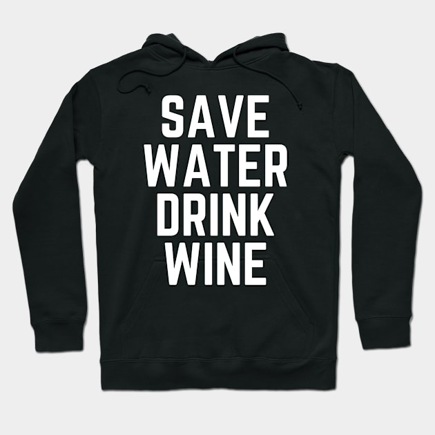 Save Water Drink Wine - Wine Lover Wine Gift Wine Quote Wine is Life Wine is Bae Hoodie by ballhard